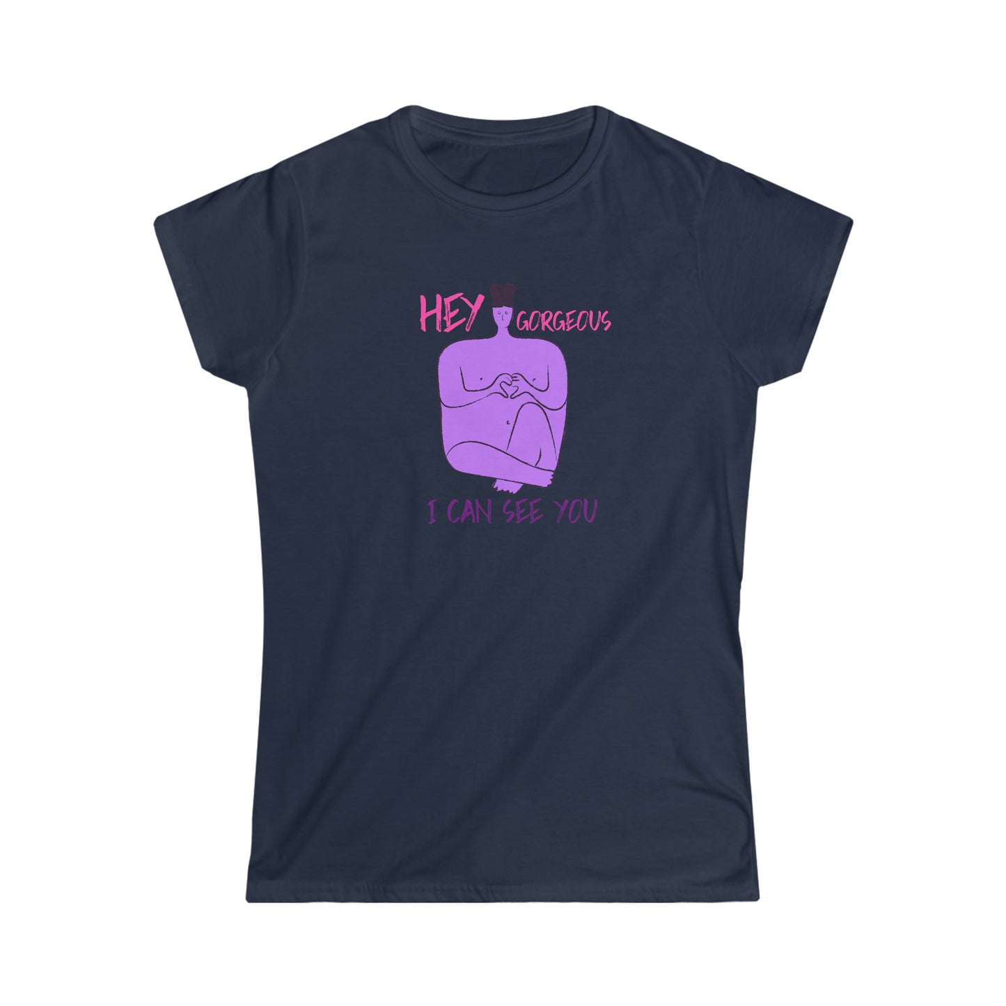 Women's Softstyle T-shirt "Hey Gorgeous, I Can See You"